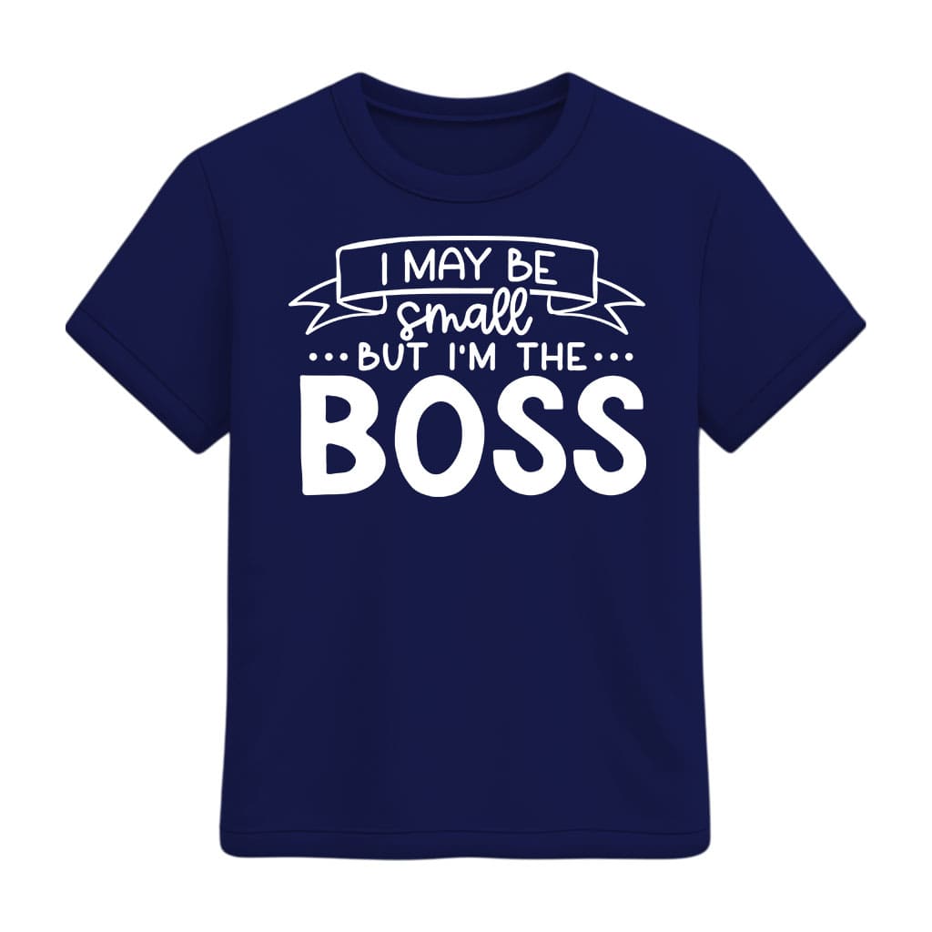 Navy blue t-shirt with white text 'I May Be Small But I'm The Boss' on a white background