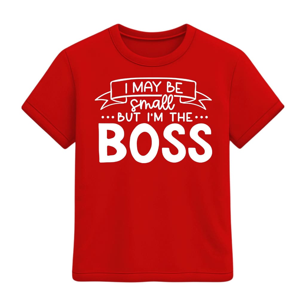 Red t-shirt with white text 'I MAY BE SMALL BUT I'M THE BOSS' on a white background